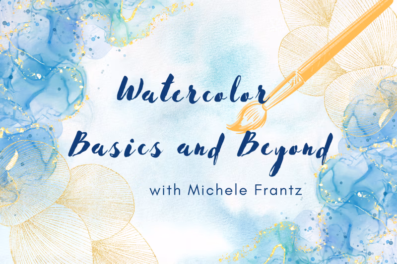 Watercolor Basics and Beyond